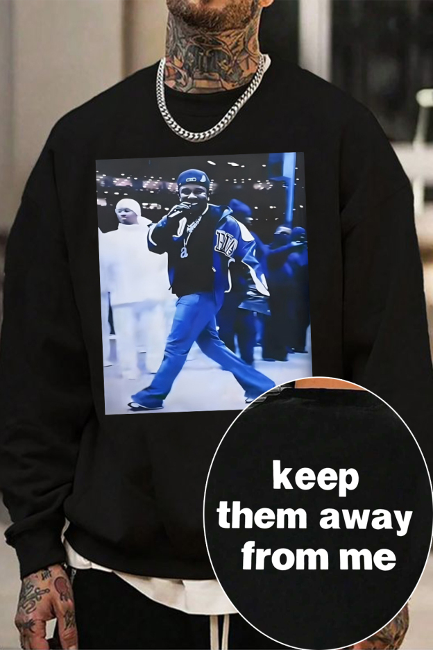 Kendrick Say Drake Keep Them Away From Me Sweatshirt For Men