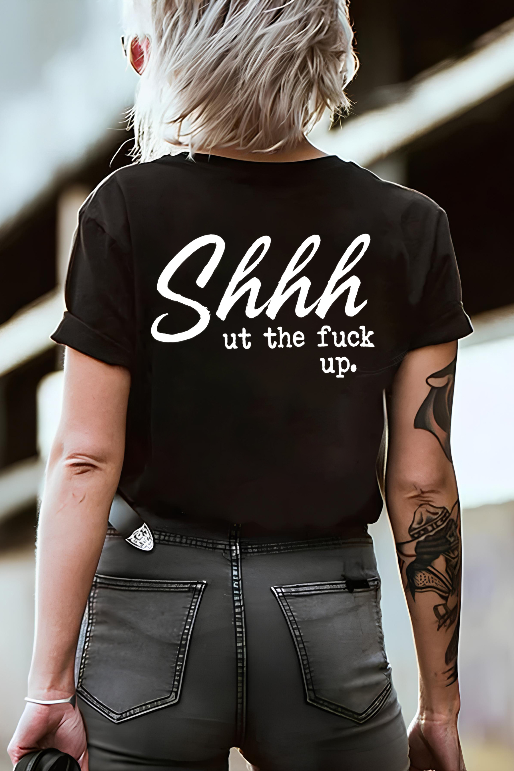 Shhhut The Fuck Up T-shirt