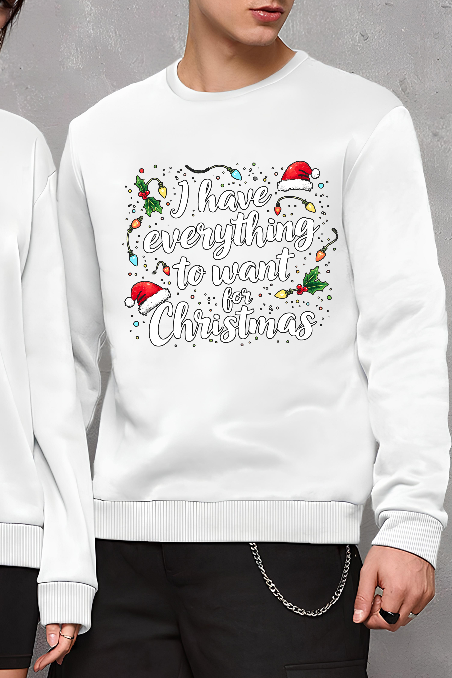 I Have Everything I Want For Christmas Fleece Sweatshirt For Man
