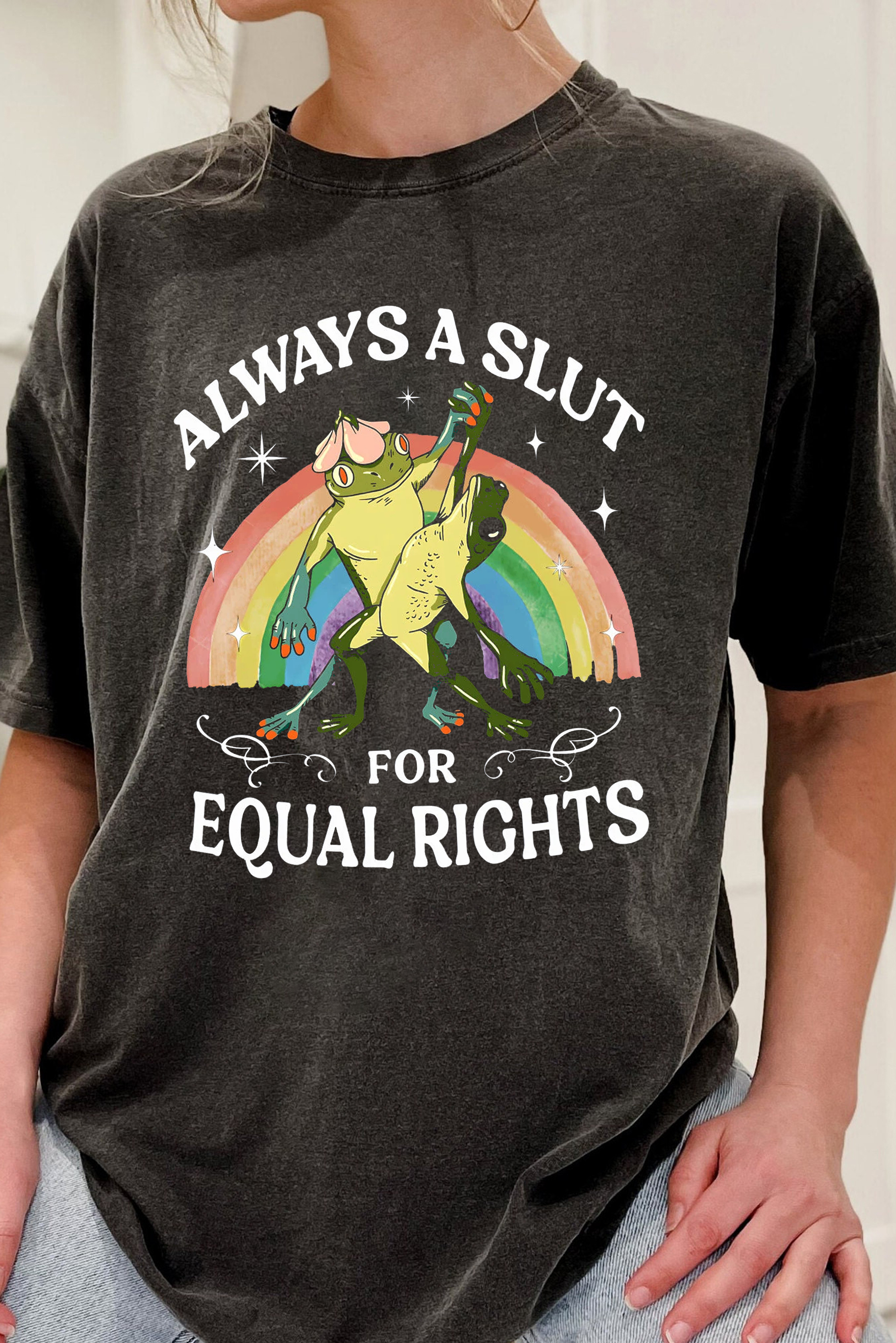 Always A Slut For Equal Rights  Rainbow Frog  Tee For Women