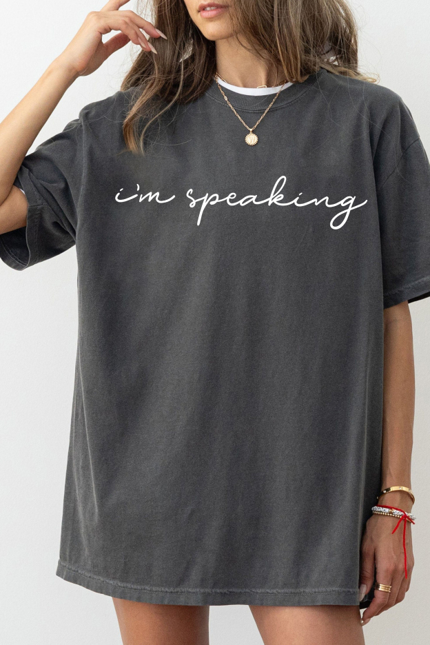 I'm Speaking Tee For Women