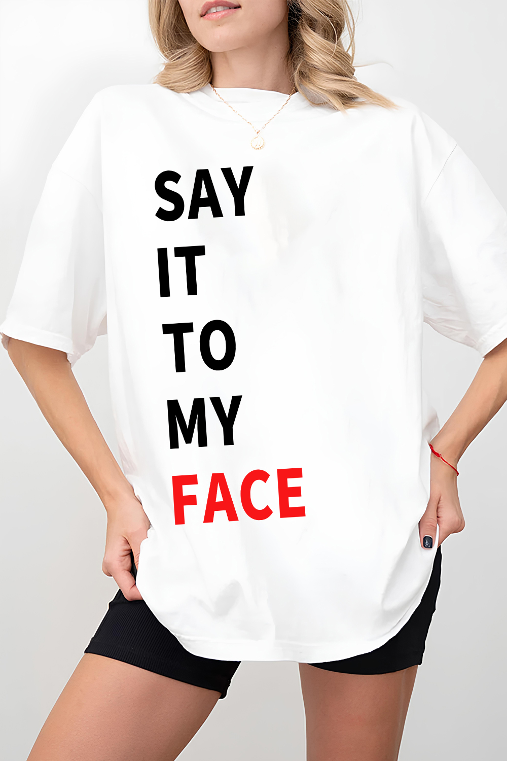 SAY IT TO MY FACE Slogan  Tee For Women 