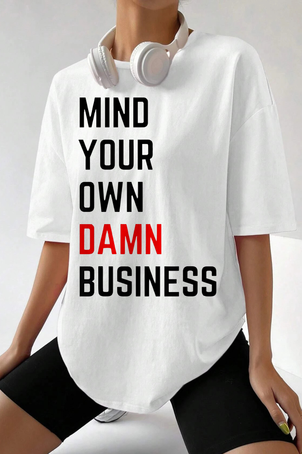 MIND YOUR OWN DAMNN BUSINESS  Tee For Women