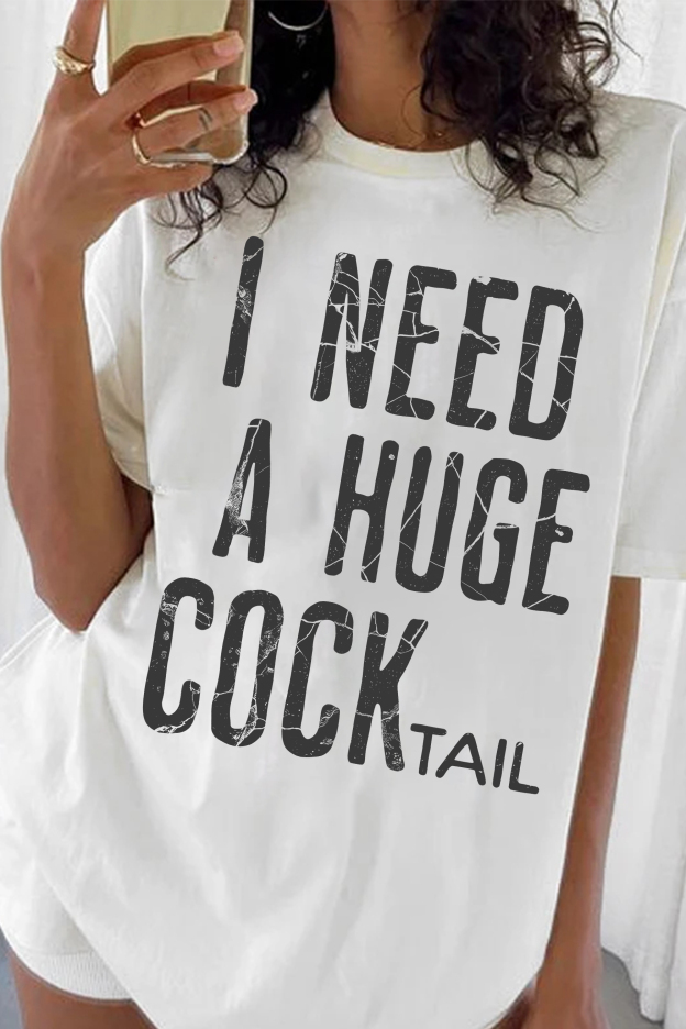 I Need a Huge COCKtail Funny Slogan  Tee For Women