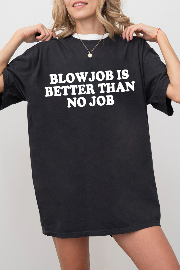 Blowjob Is Better Than No Job  Tee For Women