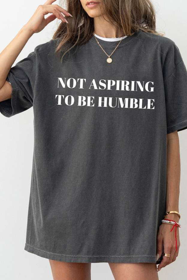 Not Aspiring to Be Humble  Tee For Women