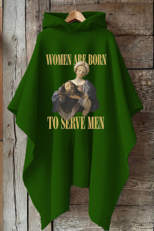 Women Are Born To Serve Men Unisex Hooded Warm Shawl Cape