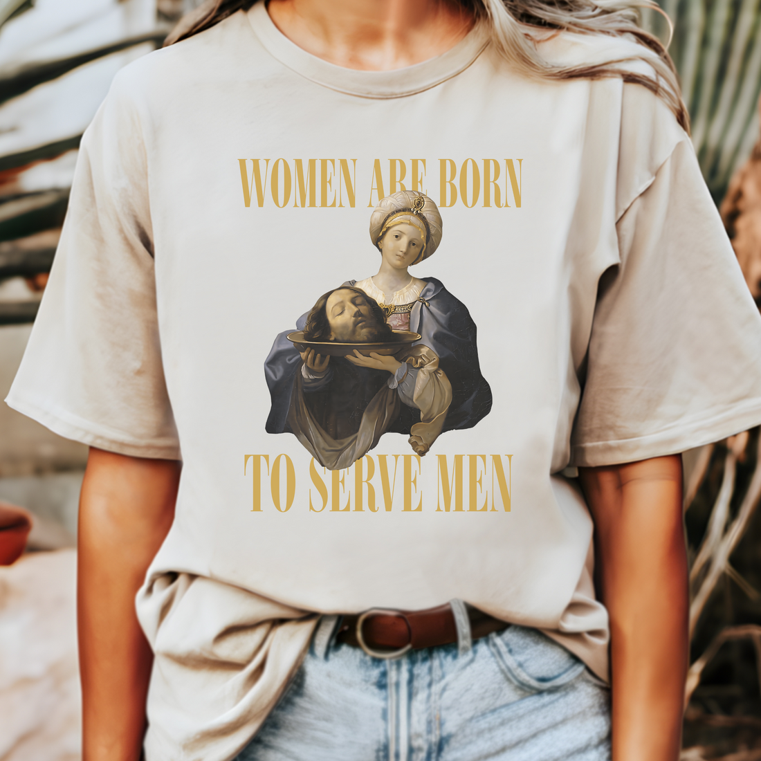 Women Are Born To Serve Men Unisex tshirt