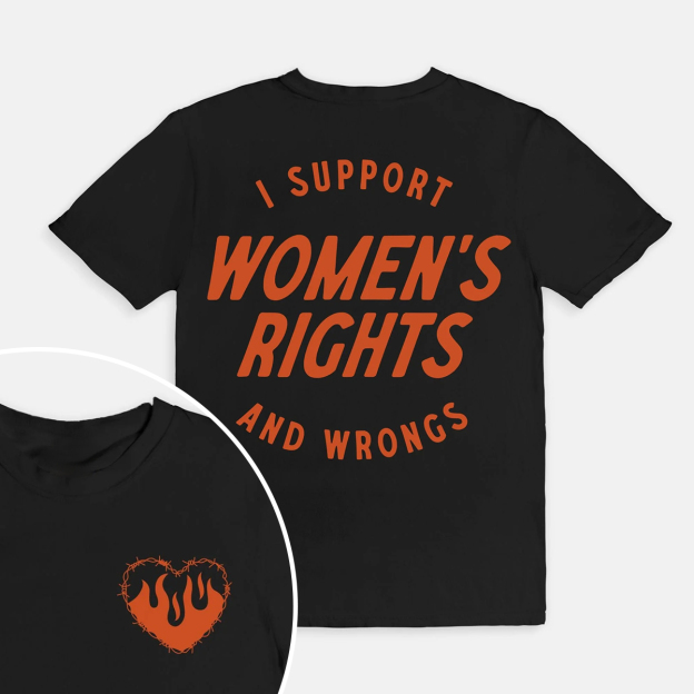 I Support Womens Rights And Wrongs Tee