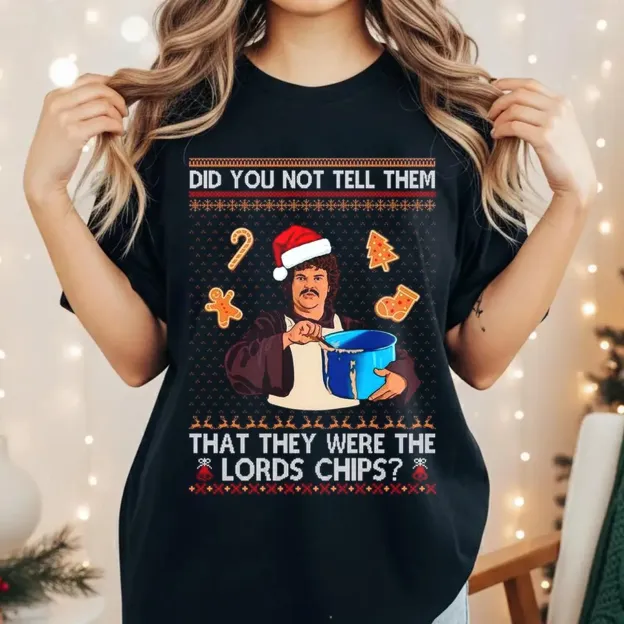 Did You Not Tell Them That They Were The Lords Chips Christmas Ugly Women Tee