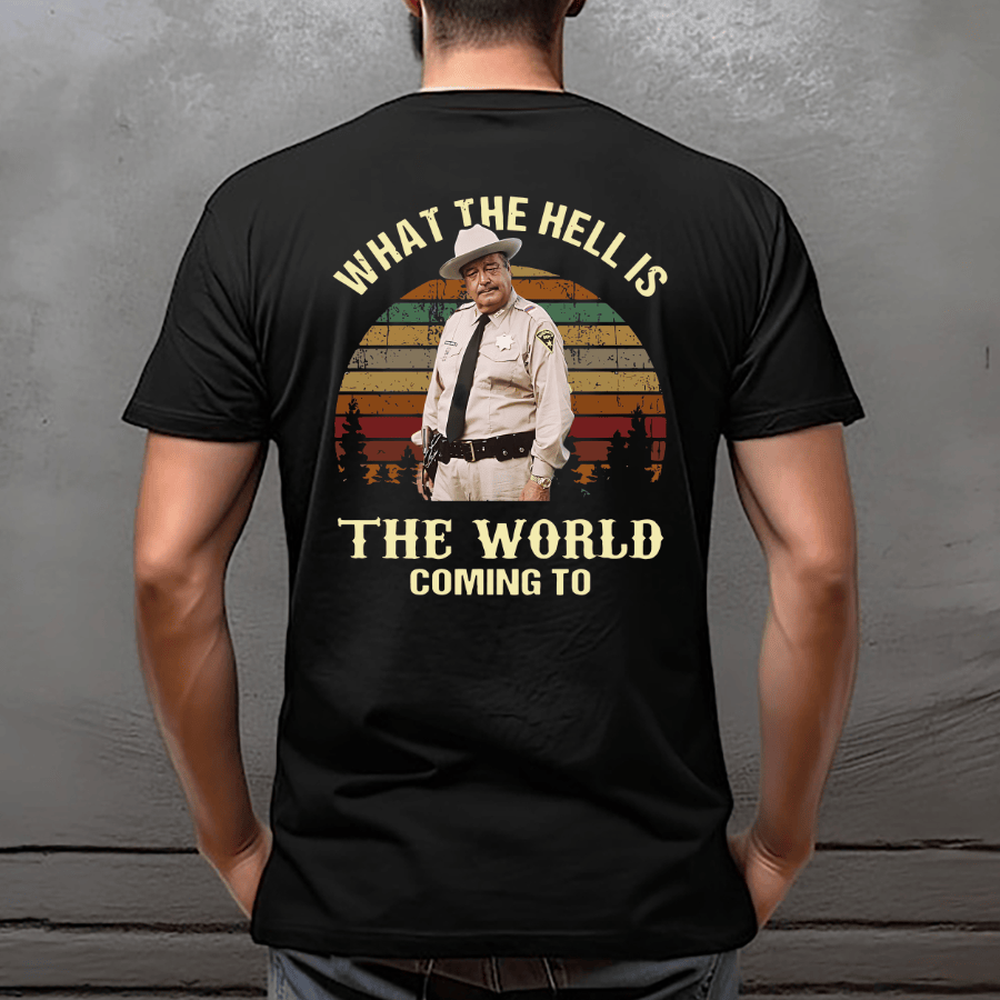 What The Hell Is The World Coming To V2 Shirt, Smokey And The Bandit Movie T-Shirt