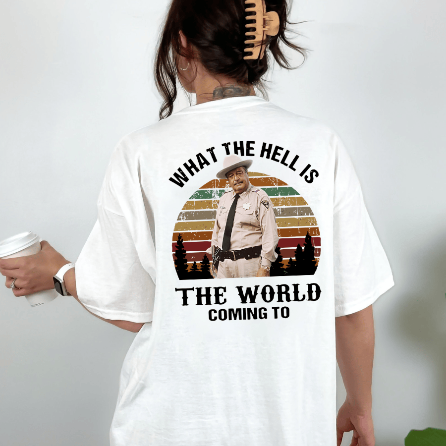 What The Hell Is The World Coming To V2 Shirt, Smokey And The Bandit Movie T-Shirt