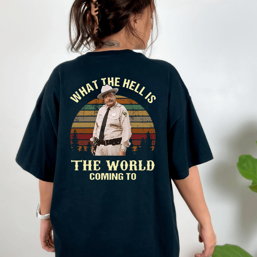 What The Hell Is The World Coming To V2 Shirt, Smokey And The Bandit Movie T-Shirt