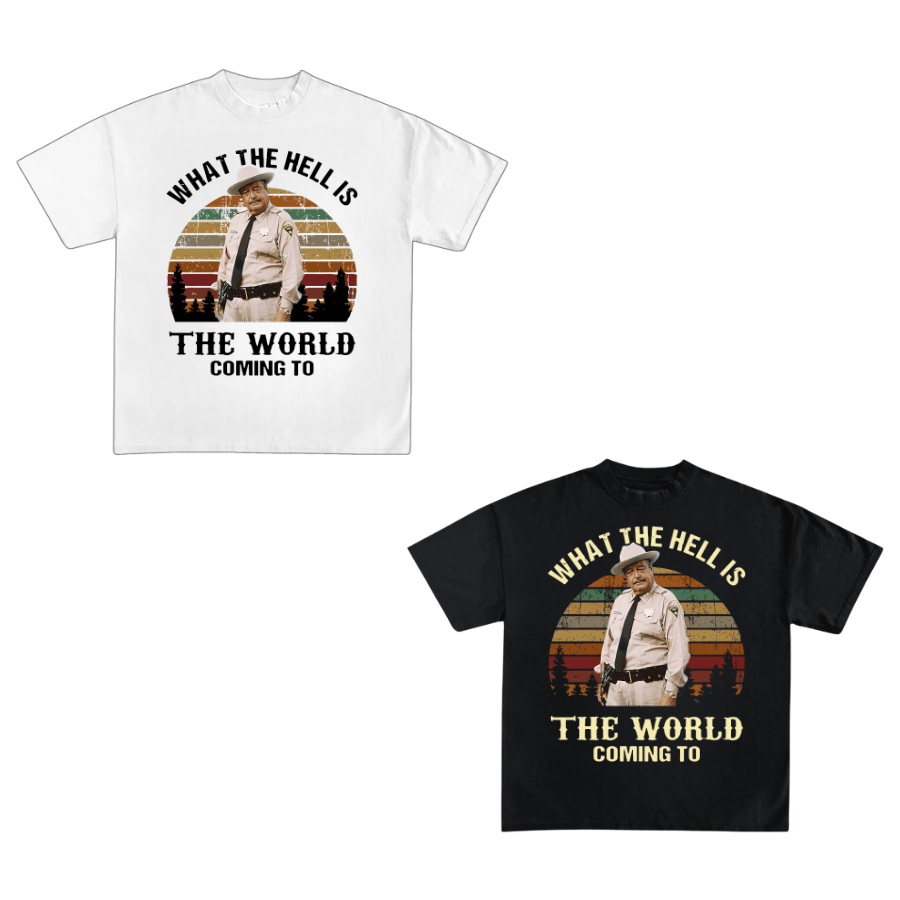 What The Hell Is The World Coming To Shirt, Smokey And The Bandit Movie T-Shirt T-Shirt