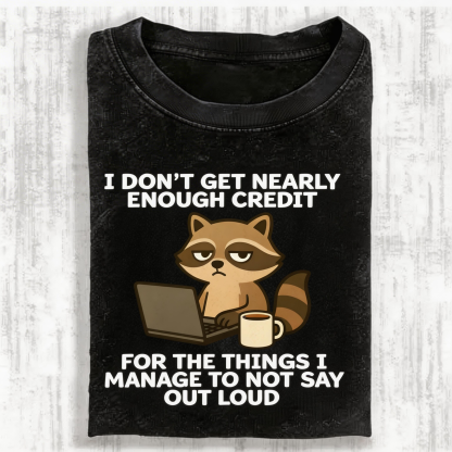 I Don’t Get Nearly Enough Credit Raccoon Vintage Washed T-shirt