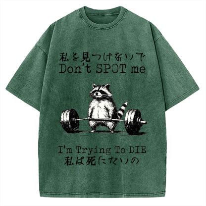 Don't Spot Me I'm Trying To Die Raccoon Vintage Washed T-shirt