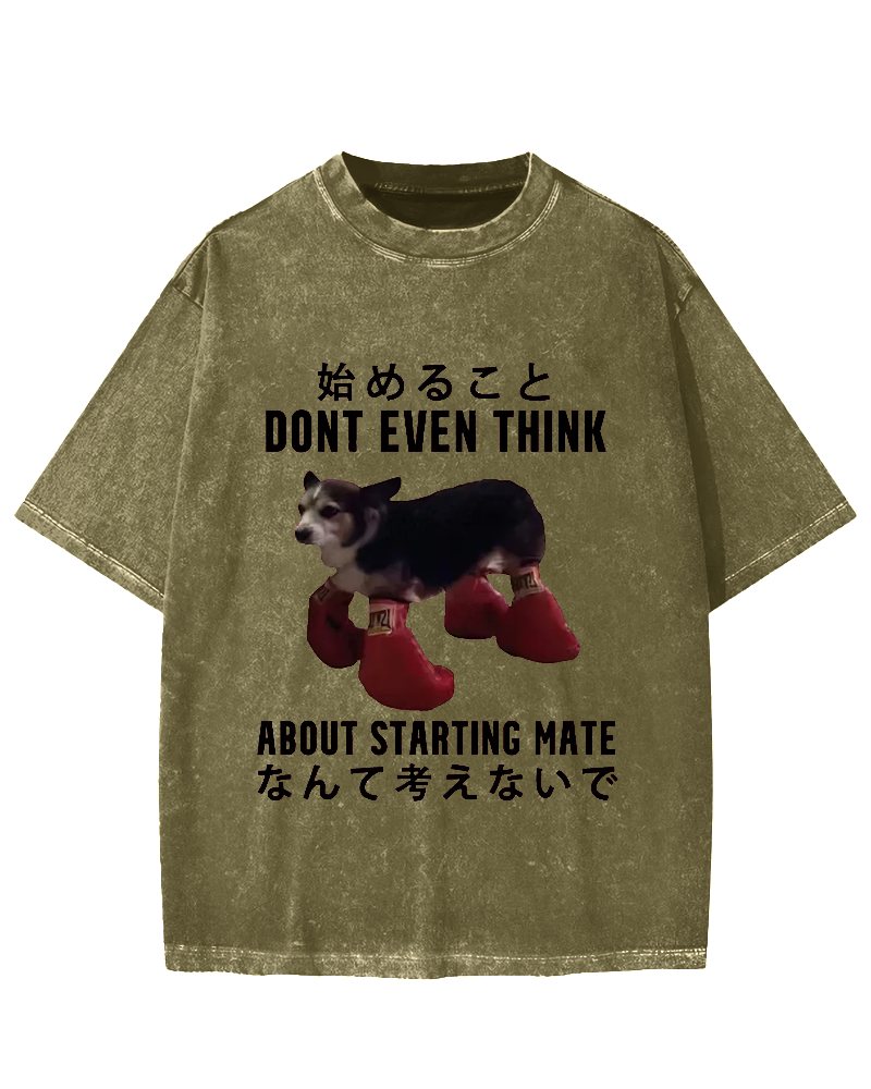 Dont even think about starting mate Funny Doggy Vintage Washed T-shirt