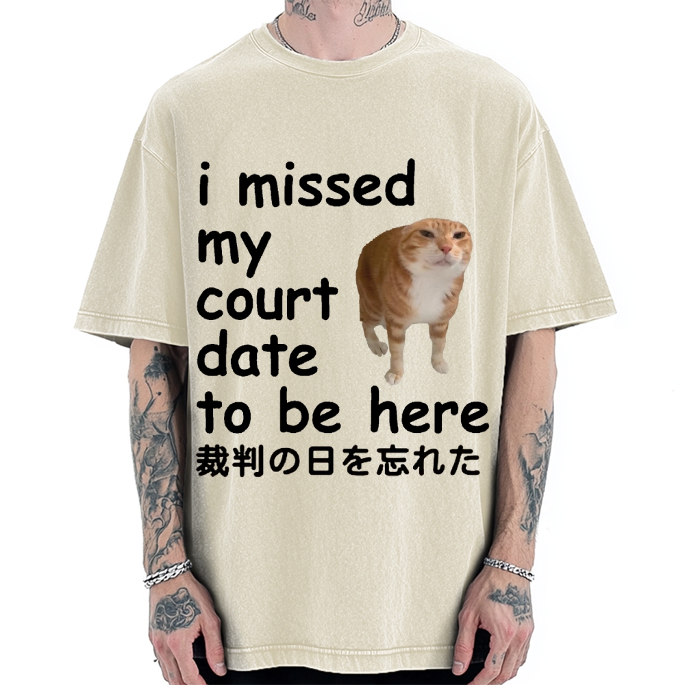 I Missed My Court Date to Be Here Funny Cat Meme Vintage Washed T-shirt