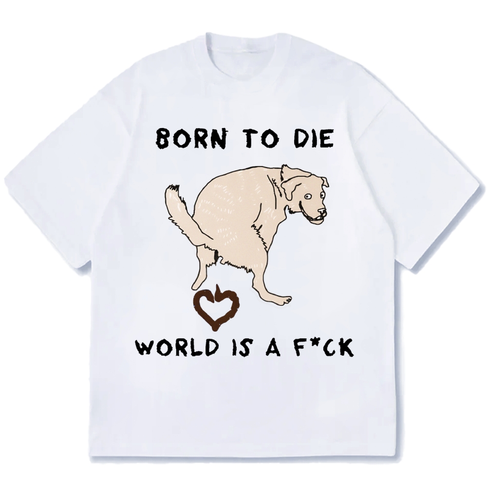 Born To Die World Is A F*ck Funny Dog Cotton casual T-shirt