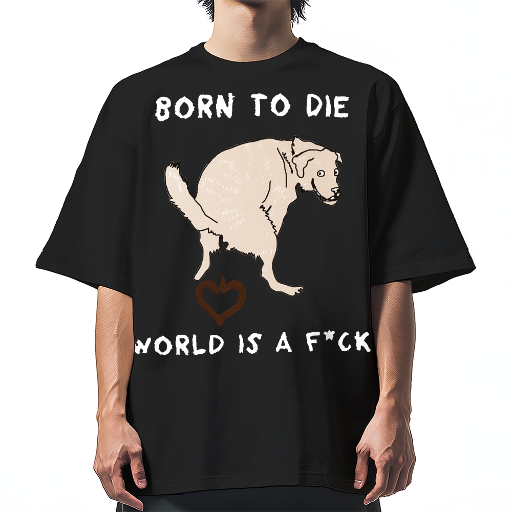 Born To Die World Is A F*ck Funny Dog Cotton casual T-shirt