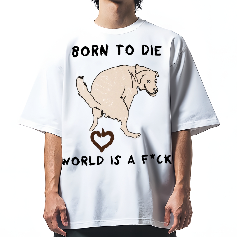 Born To Die World Is A F*ck Funny Dog Cotton casual T-shirt