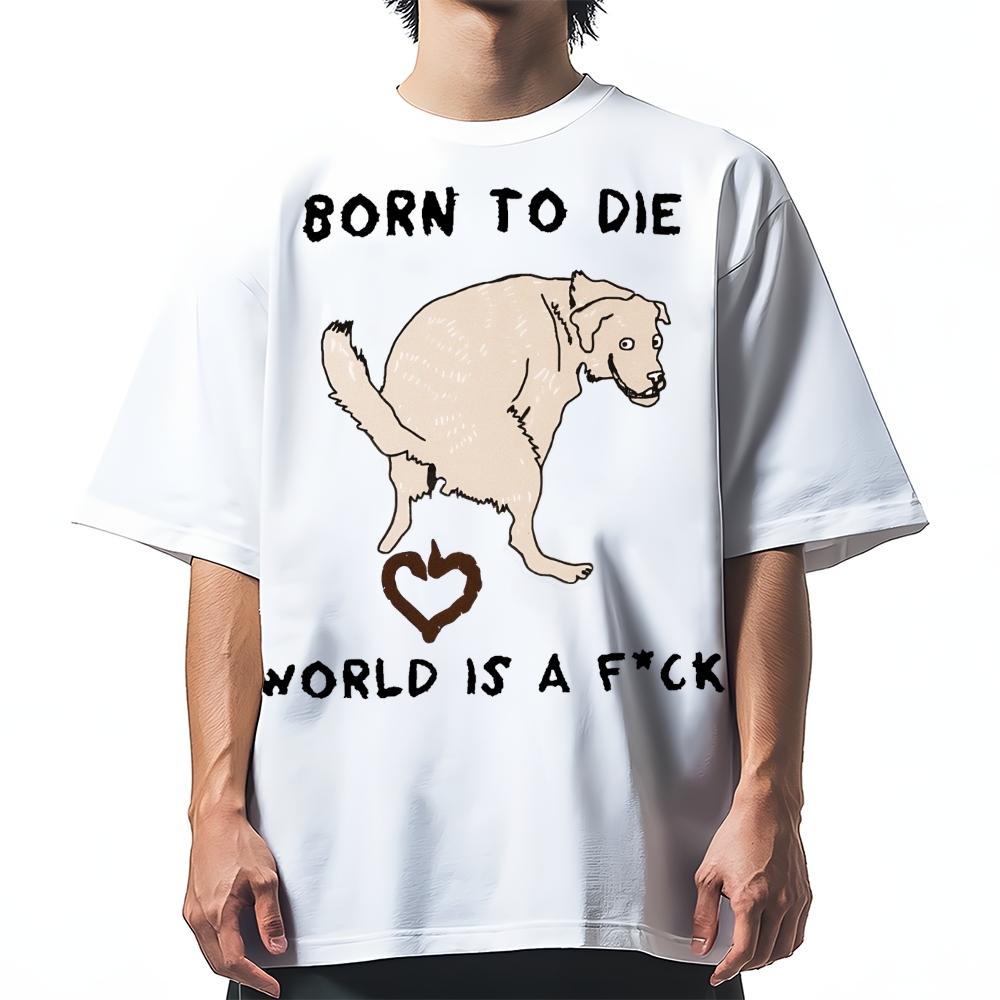 Born To Die World Is A F*ck Funny Dog Cotton casual T-shirt