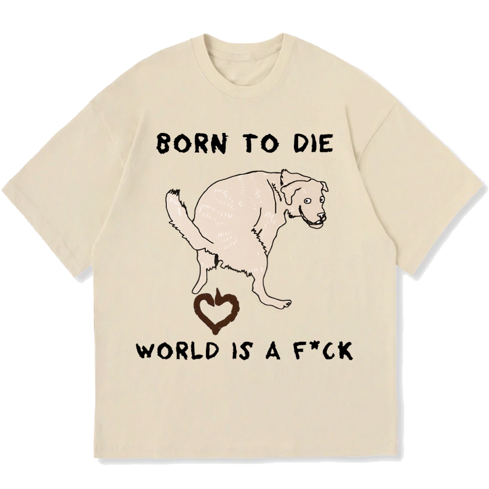 Born To Die World Is A F*ck Funny Dog Cotton casual T-shirt