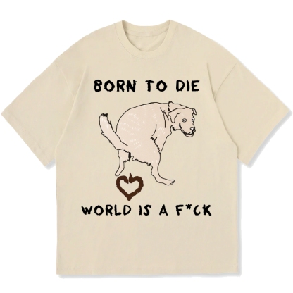 Born To Die World Is A F*ck Funny Dog Cotton casual T-shirt