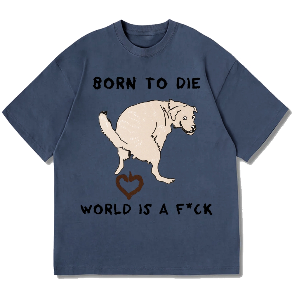 Born To Die World Is A F*ck Funny Dog Cotton casual T-shirt