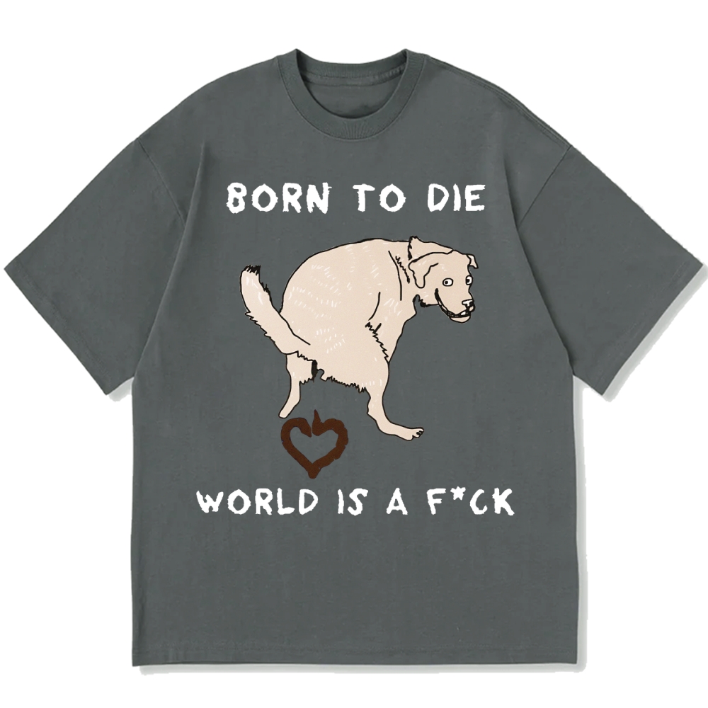 Born To Die World Is A F*ck Funny Dog Cotton casual T-shirt