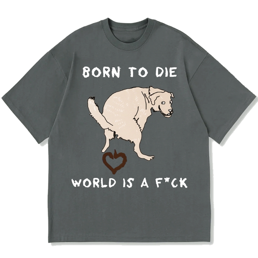 Born To Die World Is A F*ck Funny Dog Cotton casual T-shirt