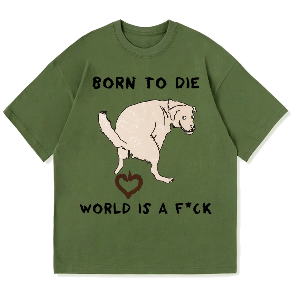 Born To Die World Is A F*ck Funny Dog Cotton casual T-shirt