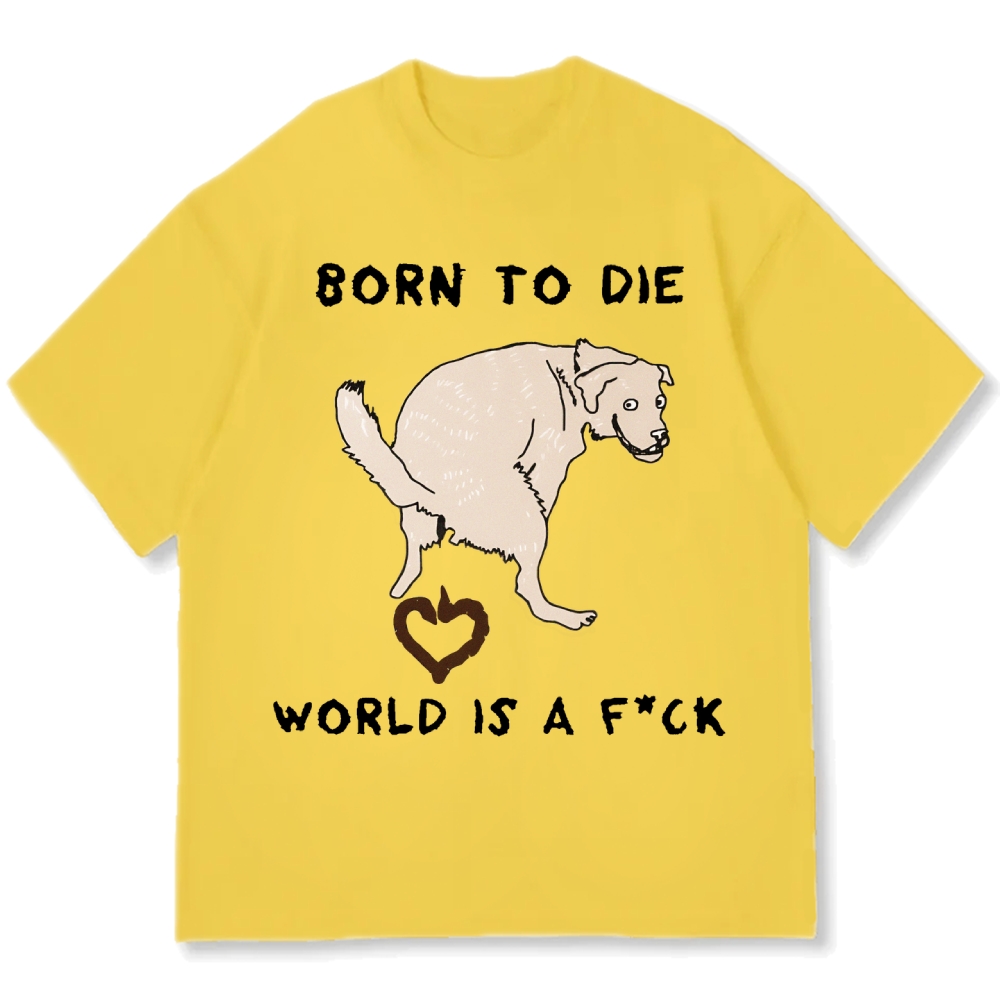 Born To Die World Is A F*ck Funny Dog Cotton casual T-shirt