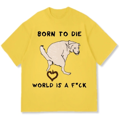 Born To Die World Is A F*ck Funny Dog Cotton casual T-shirt