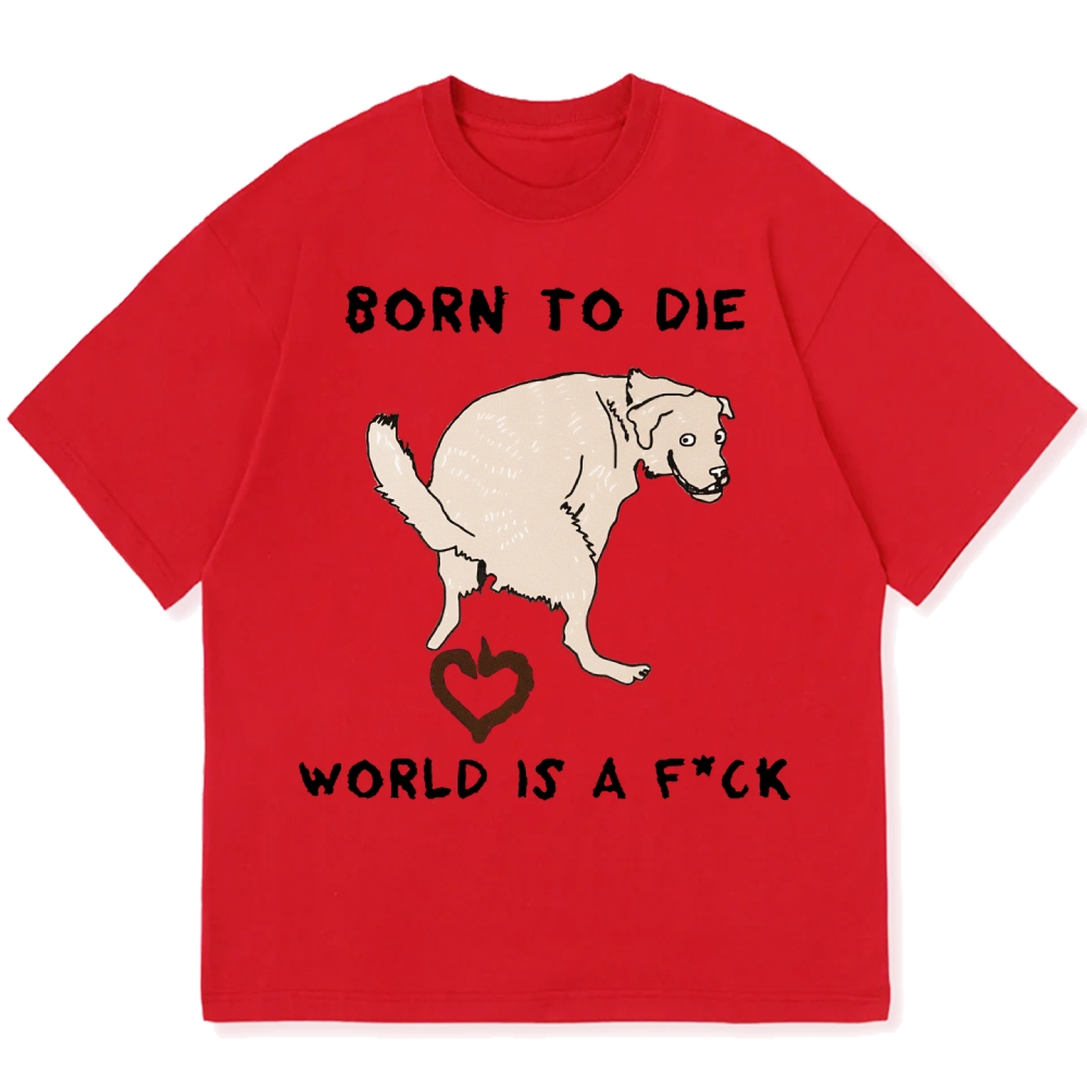Born To Die World Is A F*ck Funny Dog Cotton casual T-shirt