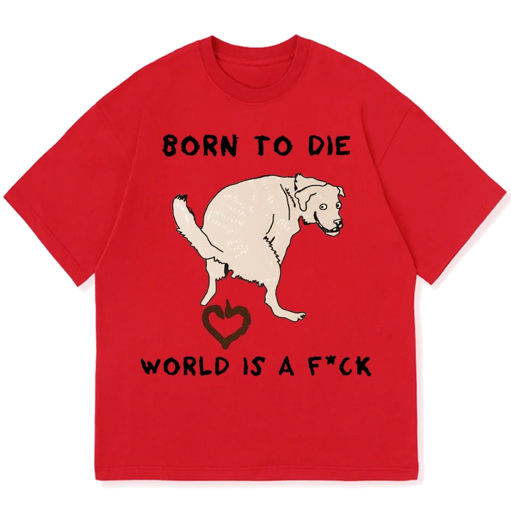 Born To Die World Is A F*ck Funny Dog Cotton casual T-shirt