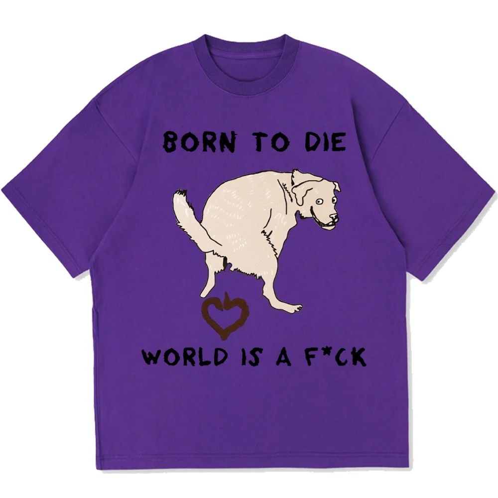 Born To Die World Is A F*ck Funny Dog Cotton casual T-shirt