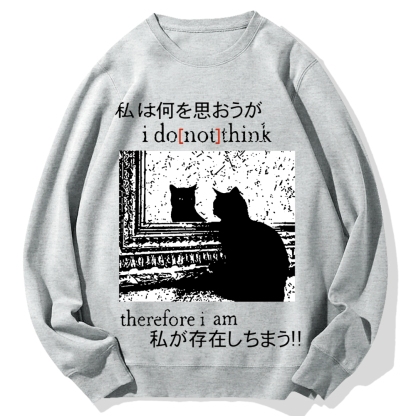 I Don't Think Therefore I am Cat Cotton Sweatshirt
