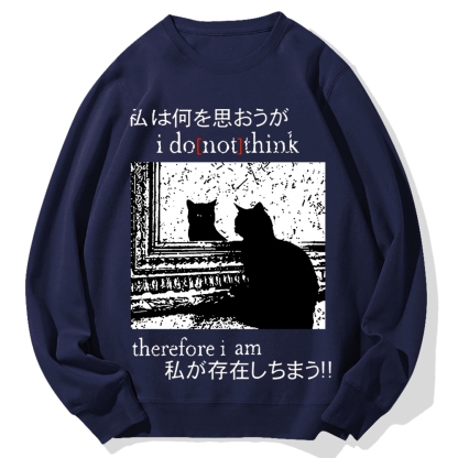 I Don't Think Therefore I am Cat Cotton Sweatshirt