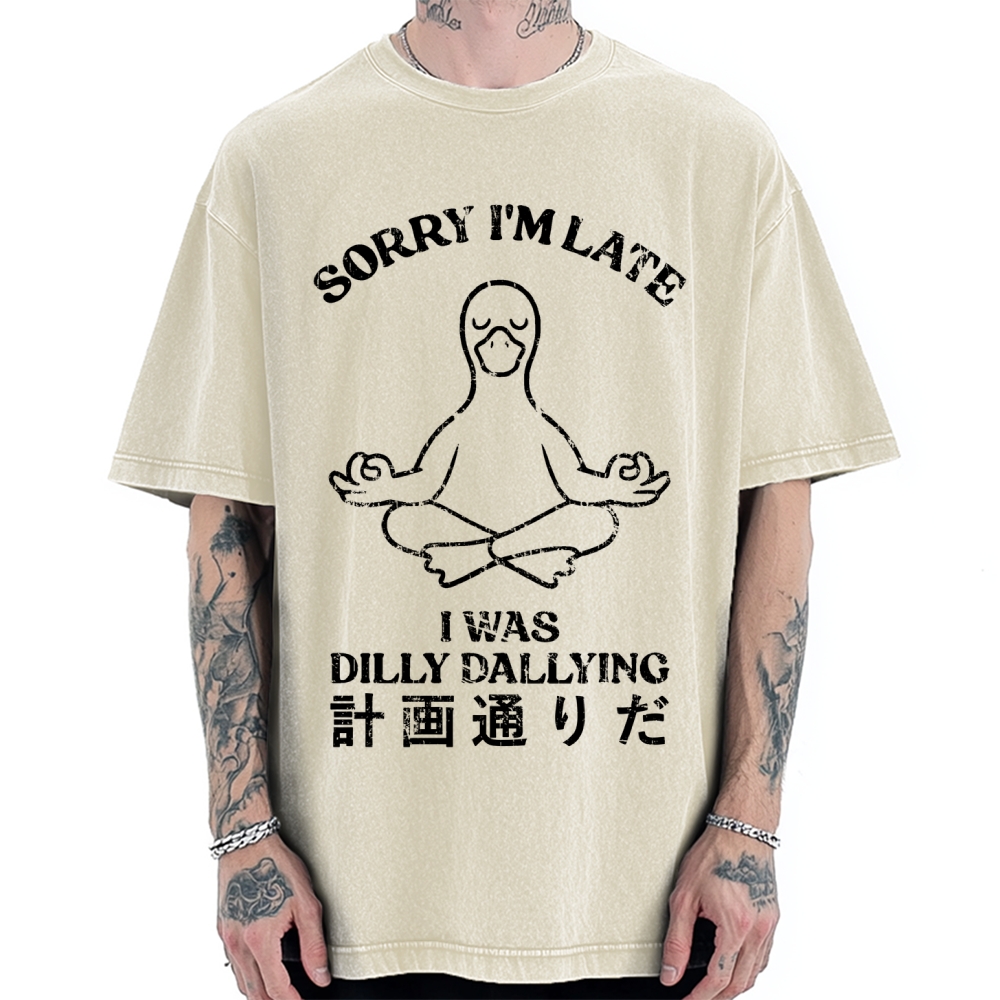 Sorry I'm Late I Was Dilly Dallying Vintage Washed T-shirt