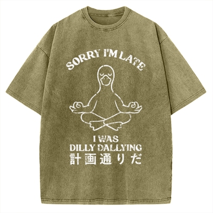 Sorry I'm Late I Was Dilly Dallying Vintage Washed T-shirt