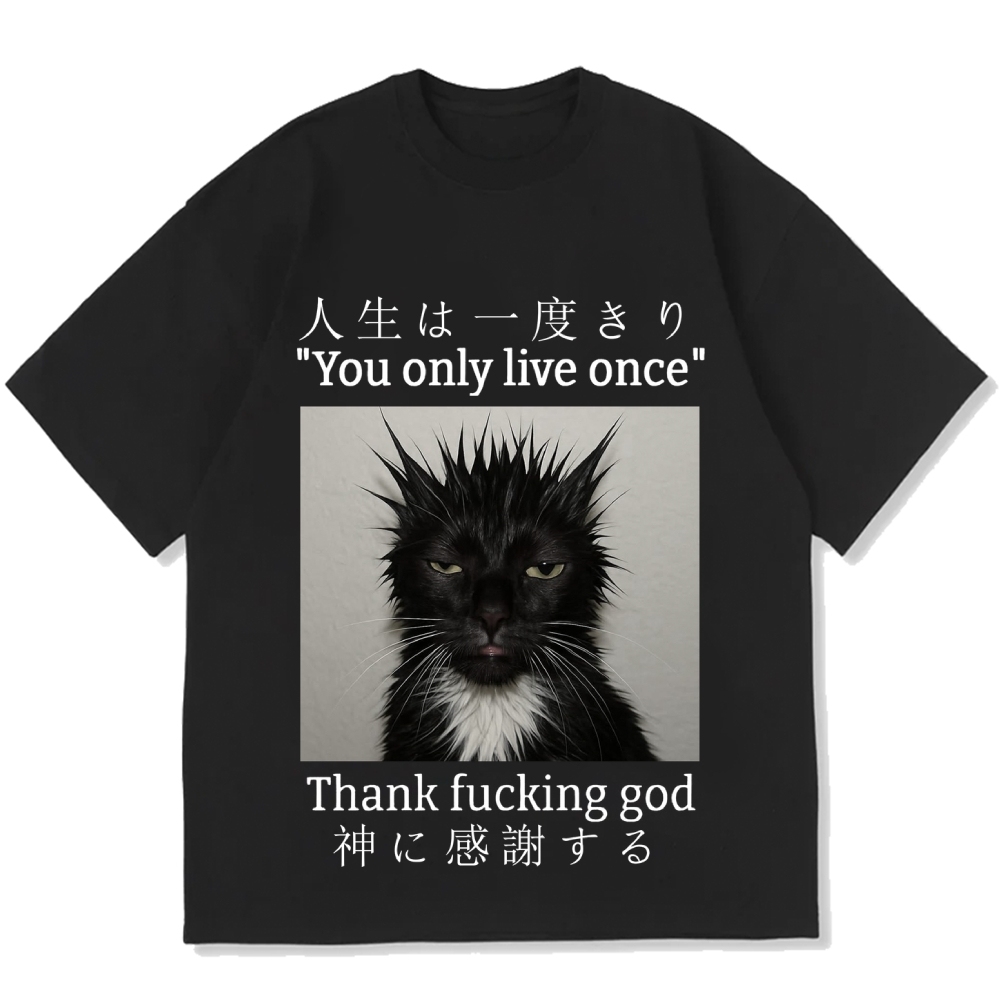 You Only Live Once Thank Fxxking God Funny Meme Cat Cotton casual T-shirt