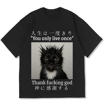 You Only Live Once Thank Fxxking God Funny Meme Cat Cotton casual T-shirt