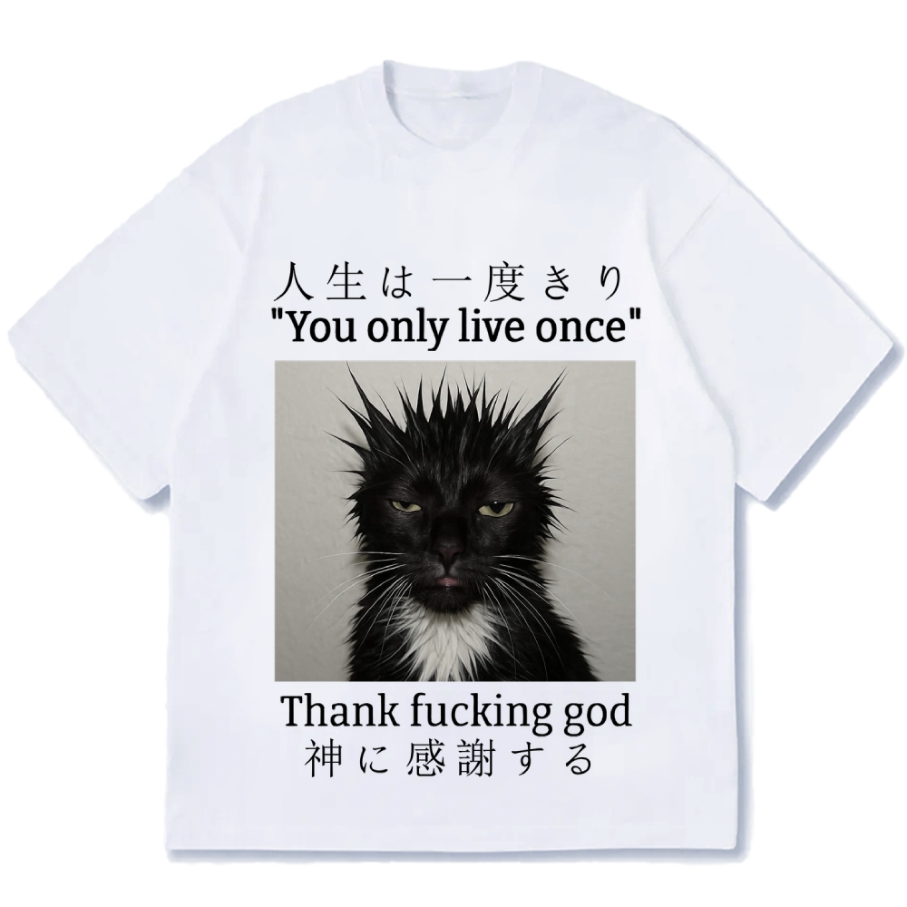 You Only Live Once Thank Fxxking God Funny Meme Cat Cotton casual T-shirt