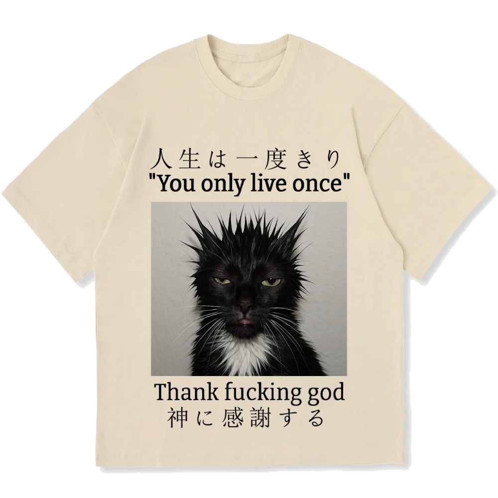 You Only Live Once Thank Fxxking God Funny Meme Cat Cotton casual T-shirt