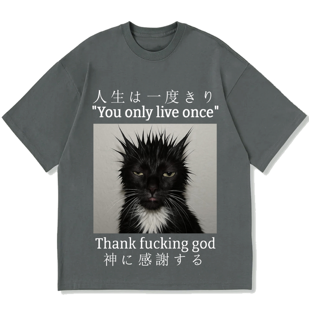 You Only Live Once Thank Fxxking God Funny Meme Cat Cotton casual T-shirt