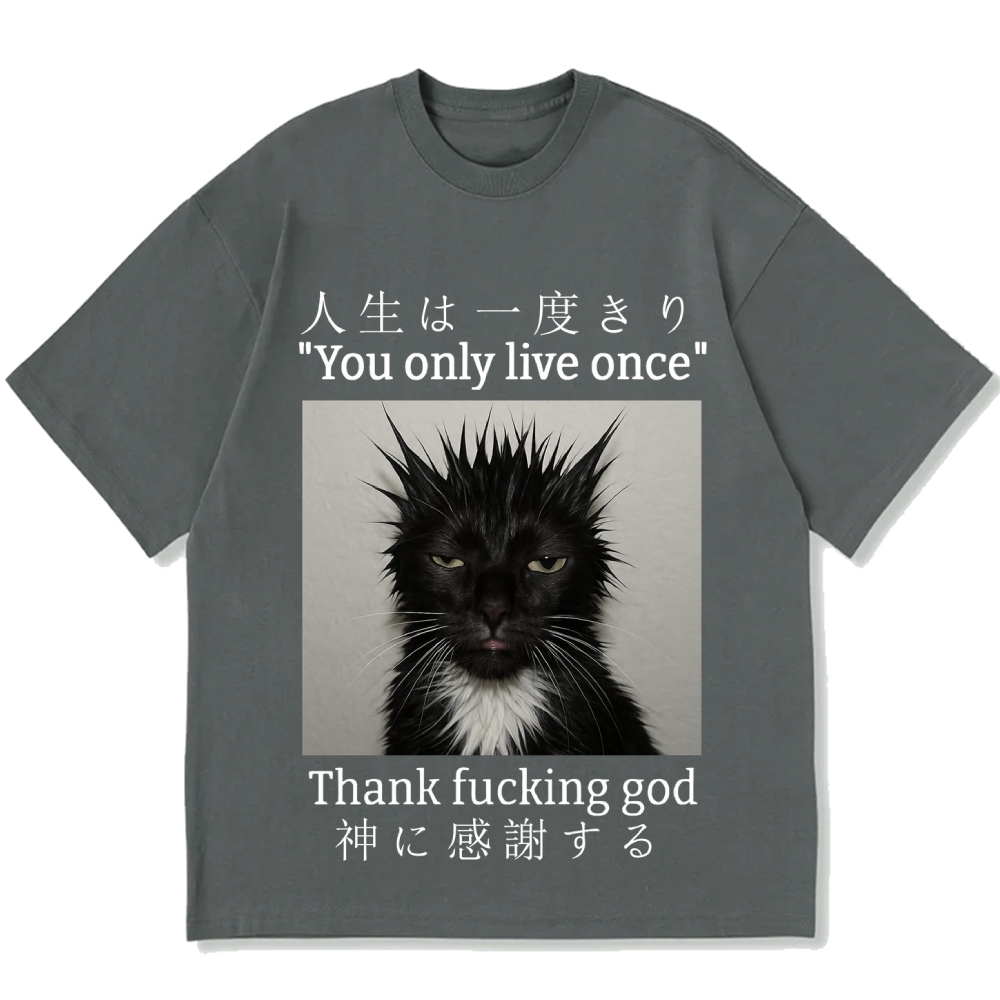 You Only Live Once Thank Fxxking God Funny Meme Cat Cotton casual T-shirt