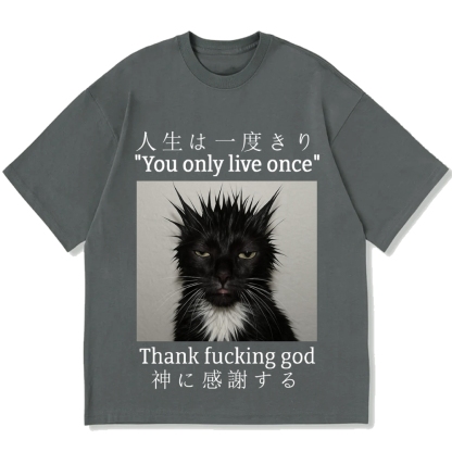 You Only Live Once Thank Fxxking God Funny Meme Cat Cotton casual T-shirt