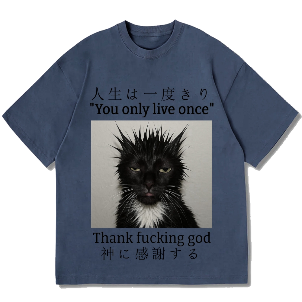 You Only Live Once Thank Fxxking God Funny Meme Cat Cotton casual T-shirt