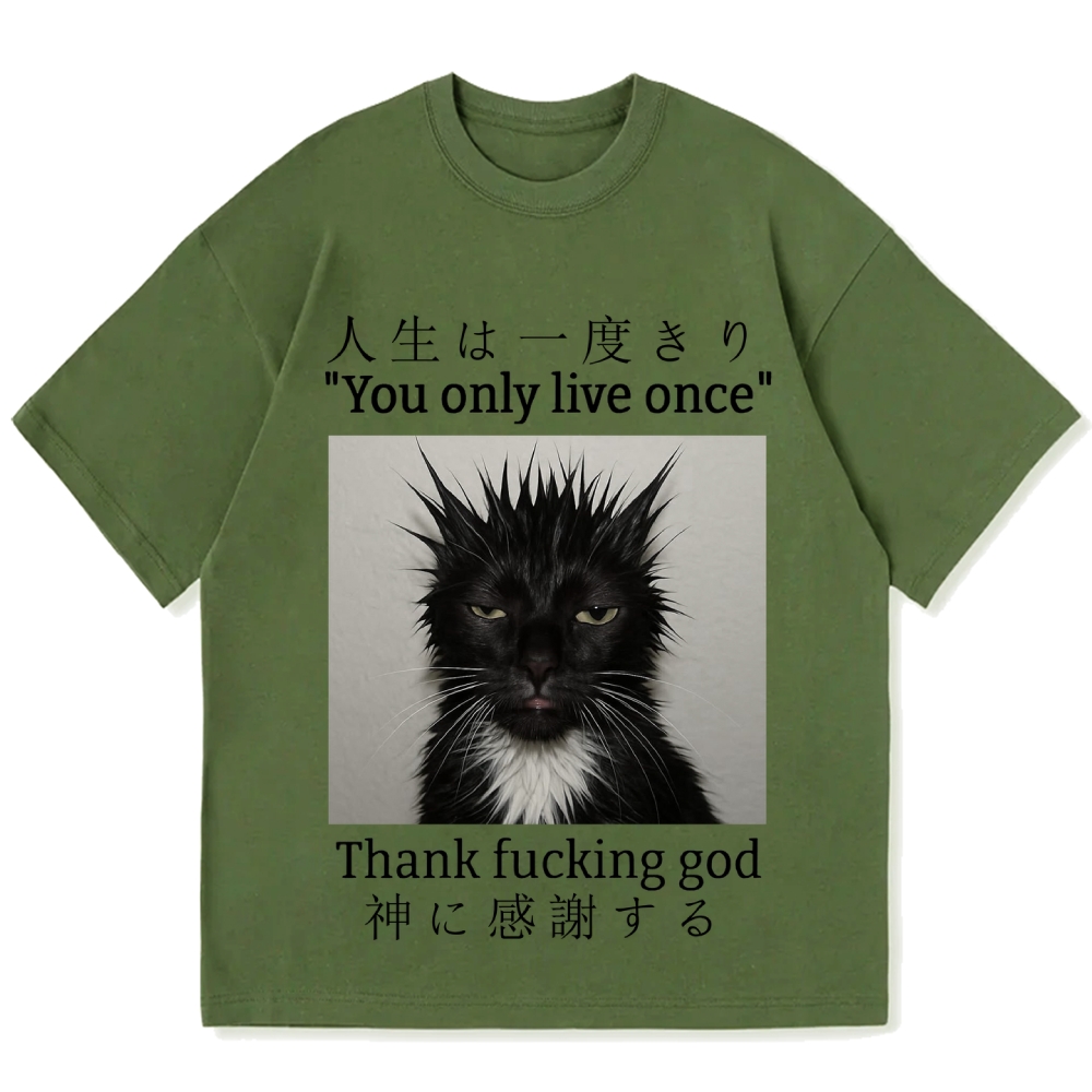 You Only Live Once Thank Fxxking God Funny Meme Cat Cotton casual T-shirt